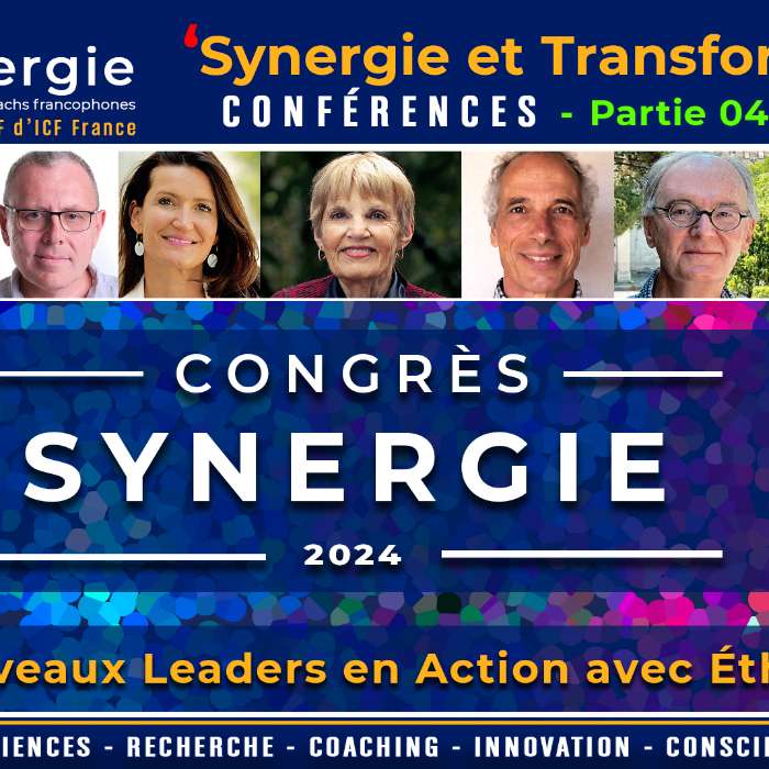 Congrès Synergie 2024 - Part.04 - Les Nouveaux Leaders en Action avec Ethique - Coach Professionnel